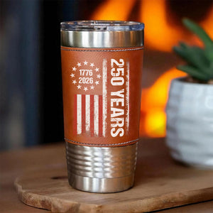 Happy 250 Years Birthday USA Leather Tumbler | Patriotic 4th of July 1776–2026 Leather Tumbler 683758