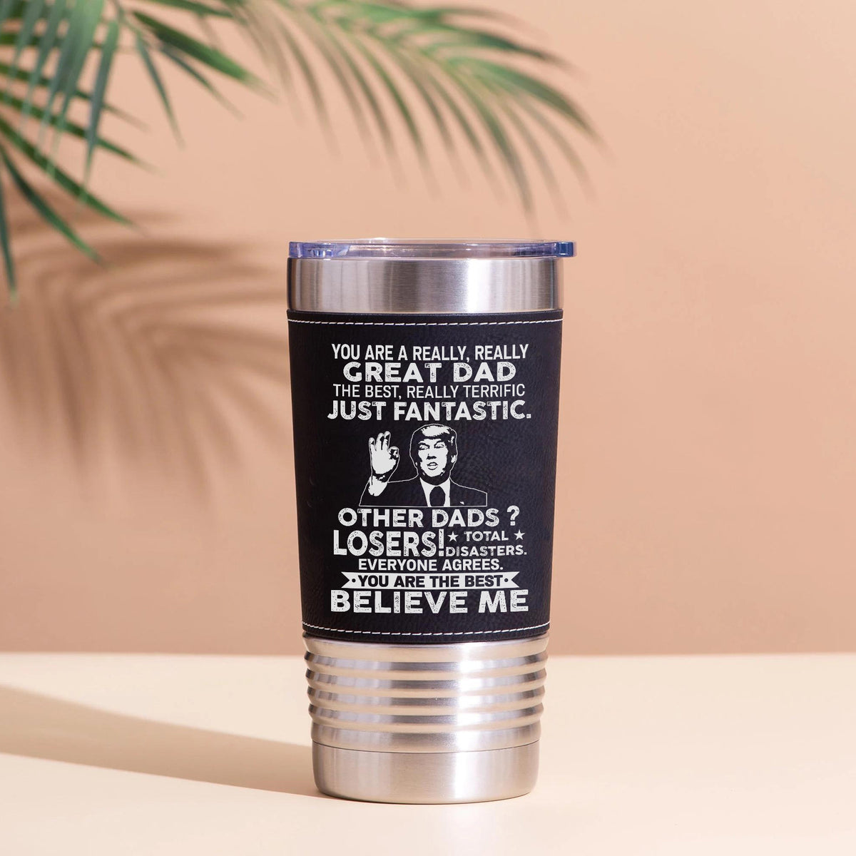 Custom You Are a Really, Really Great Dad, Mom, Husband Leather Tumbler, Funny Trump Leather Tumbler 683807 – GOP
