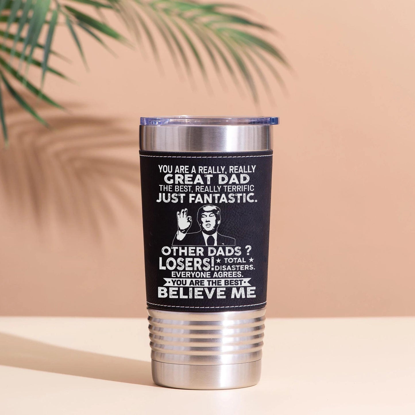 Custom You Are a Really, Really Great Dad, Mom, Husband Leather Tumbler, Funny Trump Leather Tumbler 683807 – GOP