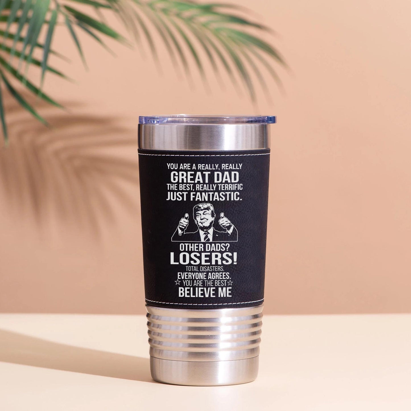 Custom You Are a Really, Really Great Dad, Mom Leather Tumbler, Funny Trump Leather Tumbler 683799 – GOP