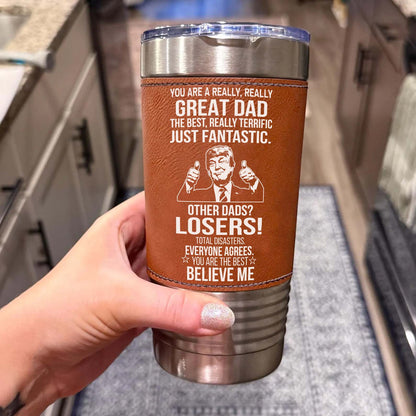 Custom You Are a Really, Really Great Dad, Mom Leather Tumbler, Funny Trump Leather Tumbler 683799 – GOP