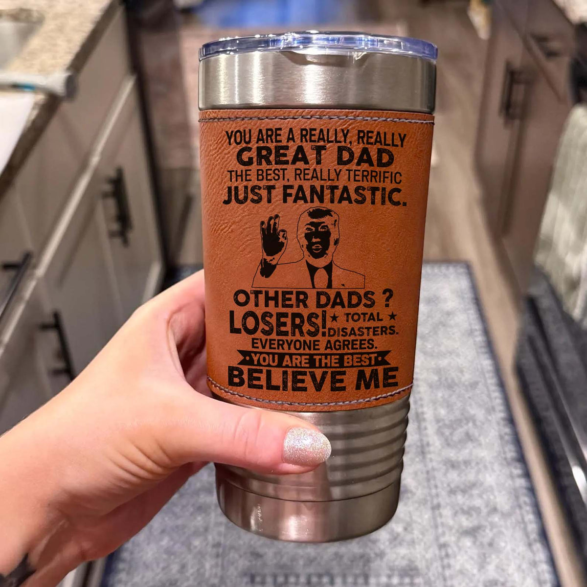 Custom You Are a Really, Really Great Dad, Mom, Husband Leather Tumbler, Funny Trump Leather Tumbler 683807 – GOP