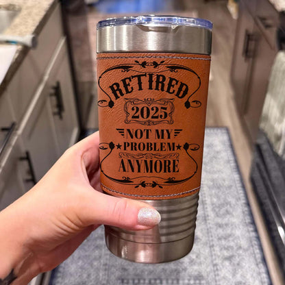Not My Problem Anymore Leather Tumbler, Retirement Gift Leather Tumbler, Father’s Day Gift, Gift for Him, Dad, Husband 683854