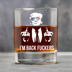 I'm Back Fuckers | Trump Won 2024 Whisky Glass | Trump 47th President Print Whisky Glasses T1748 - GOP