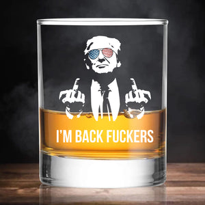 I'm Back Fuckers | Trump Won 2024 Whisky Glass | Trump 47th President Print Whisky Glasses T1748 - GOP