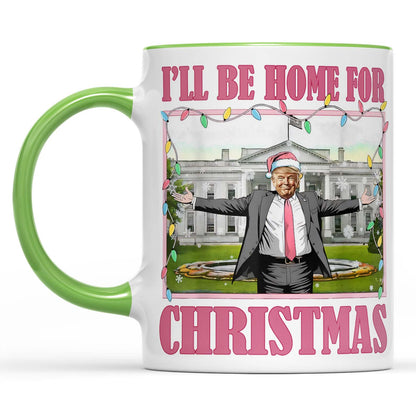 I'll Be Home For Christmas, Funny Trump Christmas Mug, Trump 47th President White Mug Accent Mug T1732 - GOP