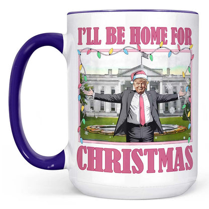 I'll Be Home For Christmas, Funny Trump Christmas Mug, Trump 47th President White Mug Accent Mug T1732 - GOP
