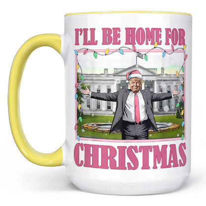 I'll Be Home For Christmas, Funny Trump Christmas Mug, Trump 47th President White Mug Accent Mug T1732 - GOP