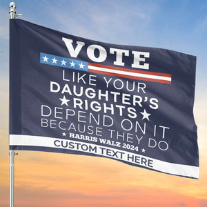 Vote Like Your Daughter's Rights Depend On It Flag | Kamala Harris 2024 Flag | Democrat Garden Flag House Flag T1448 - KH2