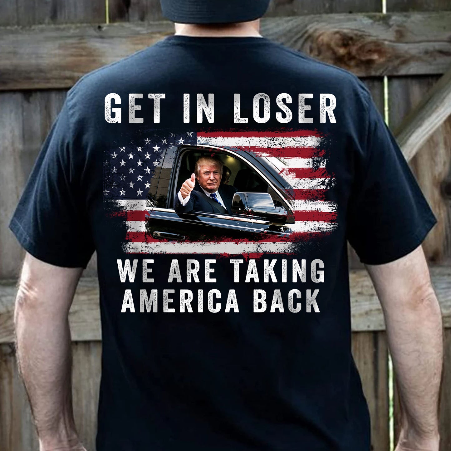 Get In Loser We're Taking America Back Shirt | Donald Trump Homage Shirt | Donald Trump Fan Backside Shirt T940 - GOP