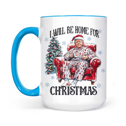 I Will Be Home For Christmas, Funny Trump Christmas Mug, Trump 47th President White Mug Accent Mug T1719 - GOP