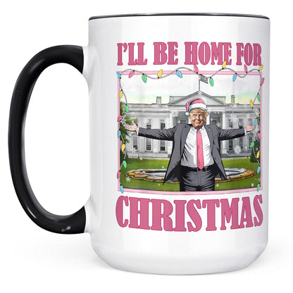 I'll Be Home For Christmas, Funny Trump Christmas Mug, Trump 47th President White Mug Accent Mug T1732 - GOP
