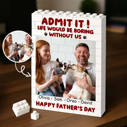 Custom Photo Building Brick Blocks | Life Is Boring Without Us | Personalized Gift For Father's Day 684300
