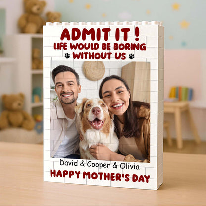 Custom Photo Building Brick Blocks | Life Is Boring Without Us | Personalized Gift For Mother's Day 684300