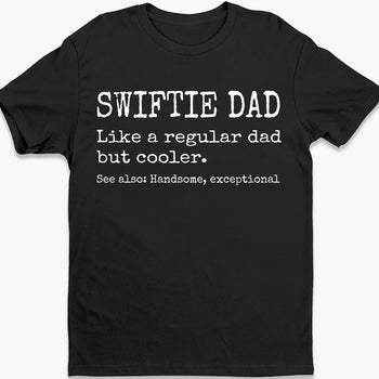 Swiftie Dad Mom Personalized Custom Dad Mom Funny Taylor Fan Shirt T810