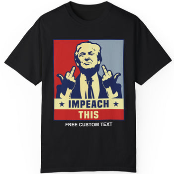 Trump Impeach This Shirt | Donald Trump Homage Shirt | Donald Trump Fan Tees C974 - GOP