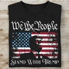 We The People Stand With Trump Shirt | Donald Trump Homage Shirt | Donald Trump Fan Tees C904 - GOP