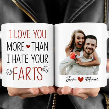 I Love You More Than I Hate Your Farts - Personalized Custom Photo Couple Mug - Valentine's Day Gift For Husband, Boyfriend, Fiancé C874