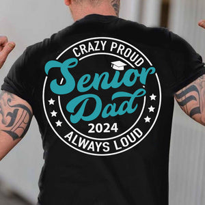 Crazy Proud Senior Dad 2024 - Senior Mom 2024 - Personalized Custom Graduation Backside Shirt C634