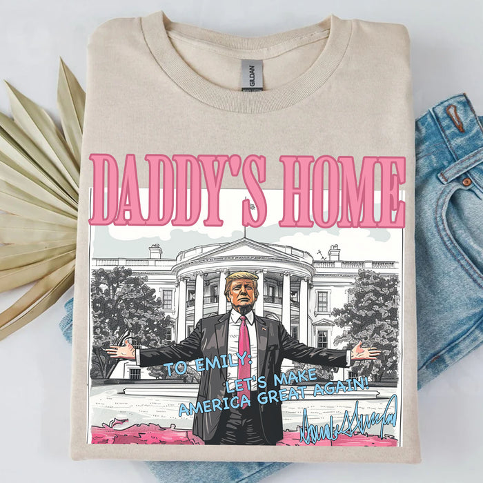 Daddy's Home Trump Shirt | President Donald Trump Autographed Shirt | Personalized Custom Trump Bright Shirt C986 - GOP
