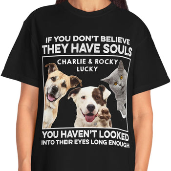 They Have Souls - Live Preview Custom Your Pets Tee - Personalized with Your Own Dog or Cat Photo C869