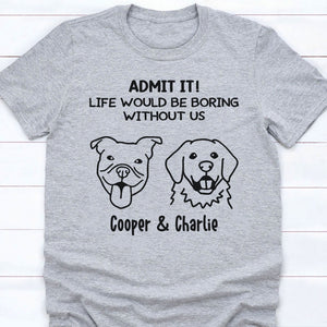 Boring Without Dog Cat Personalized Custom Photo Shirt C785