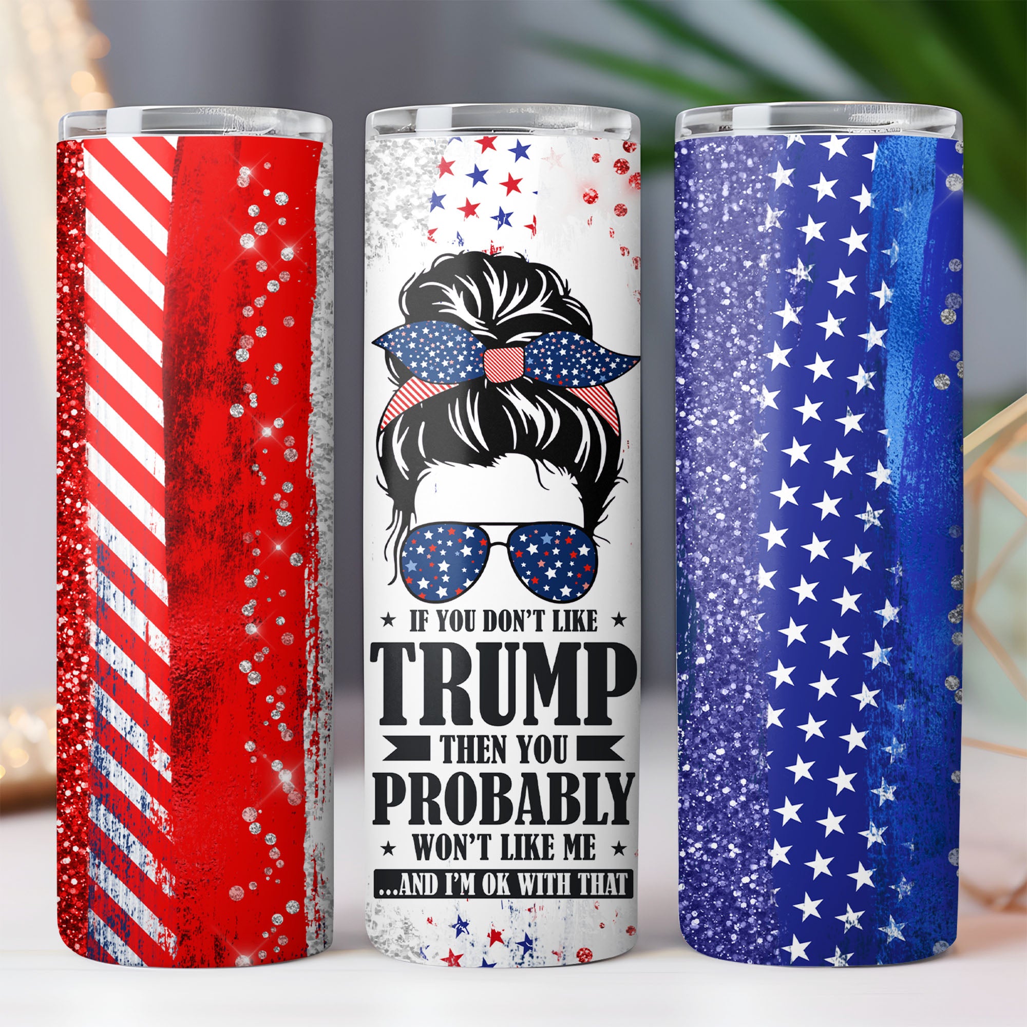 If You Don't Like Trump | Donald Trump Homage | Donald Trump Fan Skinny Tumbler C924 - GOP