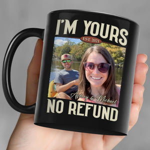 I'm Yours No Refund - Personalized Custom Photo Couple Black Mug - Gift For Couple, Husband Wife, Anniversary, Engagement, Wedding, Valentines Day C855