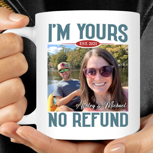 I'm Yours No Refund - Personalized Custom Photo Couple Mug - Gift For Couple, Husband Wife, Anniversary, Engagement, Wedding, Valentines Day C855