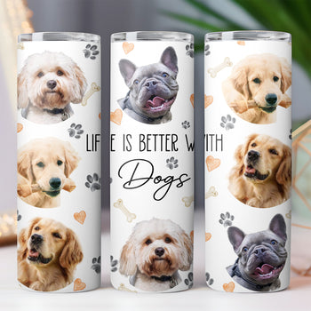 Life Is Better With Dogs - Personalized Custom Dog Photo Skinny Tumbler - Gift for Dad, Gift for Mom C930