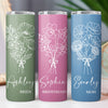 Personalized Custom Birth Flower Skinny Tumbler - Gift for Mom, Gift for Her - Gift for Bride, Bridesmaids C934