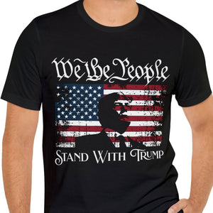 We The People Stand With Trump Shirt | Donald Trump Homage Shirt | Donald Trump Fan Tees C904 - GOP