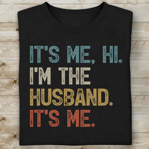 It's Me I'm The Husband Dad Grandpa Custom Any Title Funny Shirt C718