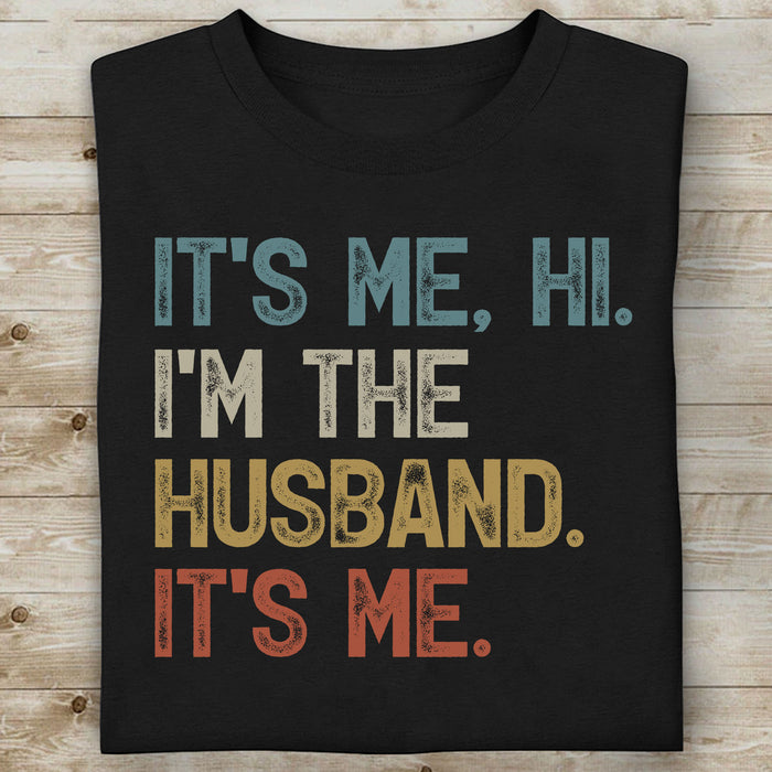 It's Me I'm The Husband Dad Grandpa Custom Any Title Funny Shirt C718