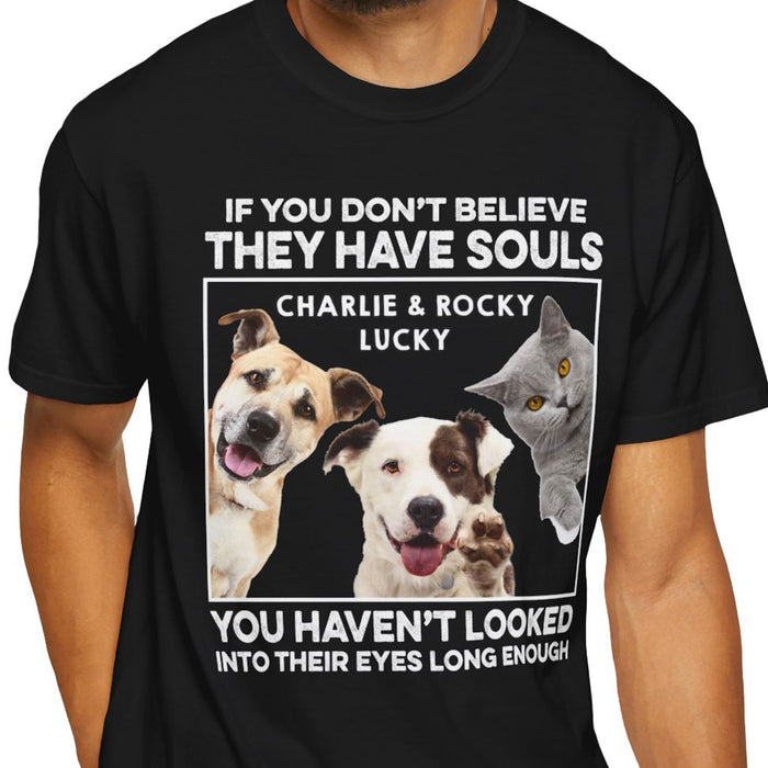 They Have Souls - Live Preview Custom Your Pets Tee - Personalized with Your Own Dog or Cat Photo C869