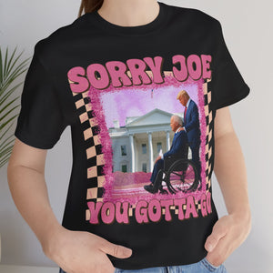 Sorry Joe You Gotta Go Shirt | Donald Trump Fan Tees | Personalized Custom Trump Shirt C1002 - GOP