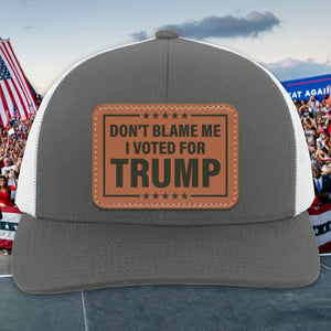 Don't Blame Me I Voted For Trump | Donald Trump Homage Hat | Donald Trump Fan Rectangle Leather Patch Hat C995 - GOP