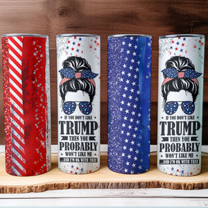 If You Don't Like Trump | Donald Trump Homage | Donald Trump Fan Skinny Tumbler C924 - GOP