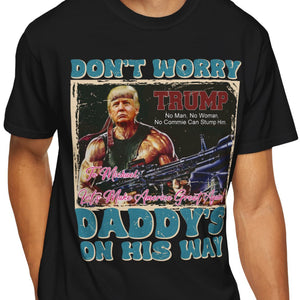 Daddy's On His Way Trump Shirt | Donald Trump Homage Shirt | Donald Trump Fan Tees | Personalized Custom Trump Shirt C988 - GOP