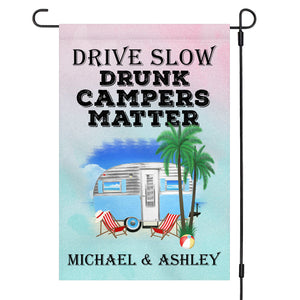 Drive Slow Drunk Campers Matter Personalized Custom Camping Garden Flag C703