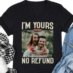 I'm Yours No Refund - Personalized Custom Photo Couple Shirt - Gift For Couple, Husband Wife, Anniversary, Engagement, Wedding, Valentines Day C855