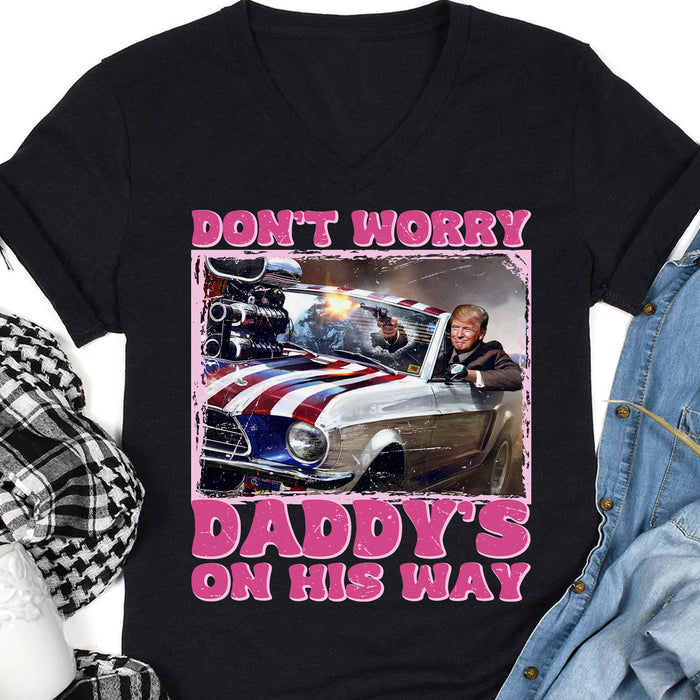 Daddy's On His Way Trump Shirt | Donald Trump Homage Shirt | Donald Trump Fan Tees | Personalized Custom Trump Shirt C988 - GOP