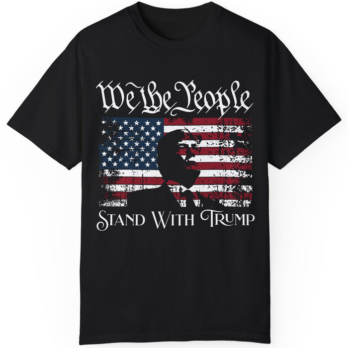 We The People Stand With Trump Shirt | Donald Trump Homage Shirt | Donald Trump Fan Tees C904 - GOP