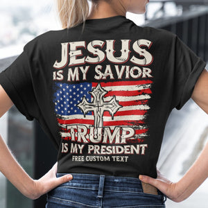 Jesus Is My Savior Trump Is My President | Donald Trump Fan Tees | Personalized Custom Trump Backside Shirt C977 - GOP