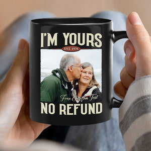 I'm Yours No Refund - Personalized Custom Photo Couple Black Mug - Gift For Couple, Husband Wife, Anniversary, Engagement, Wedding, Valentines Day C855