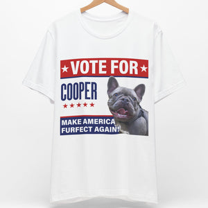 Vote For Your Pet, Make America Furfect Again | Personalized Custom Photo Dog Cat Shirt | Gift For Dad Mom C900V2