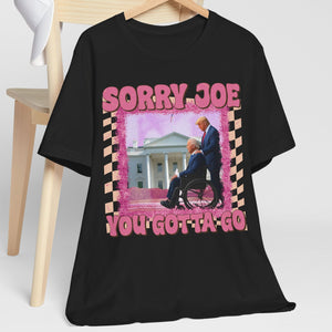 Sorry Joe You Gotta Go Shirt | Donald Trump Fan Tees | Personalized Custom Trump Shirt C1002 - GOP