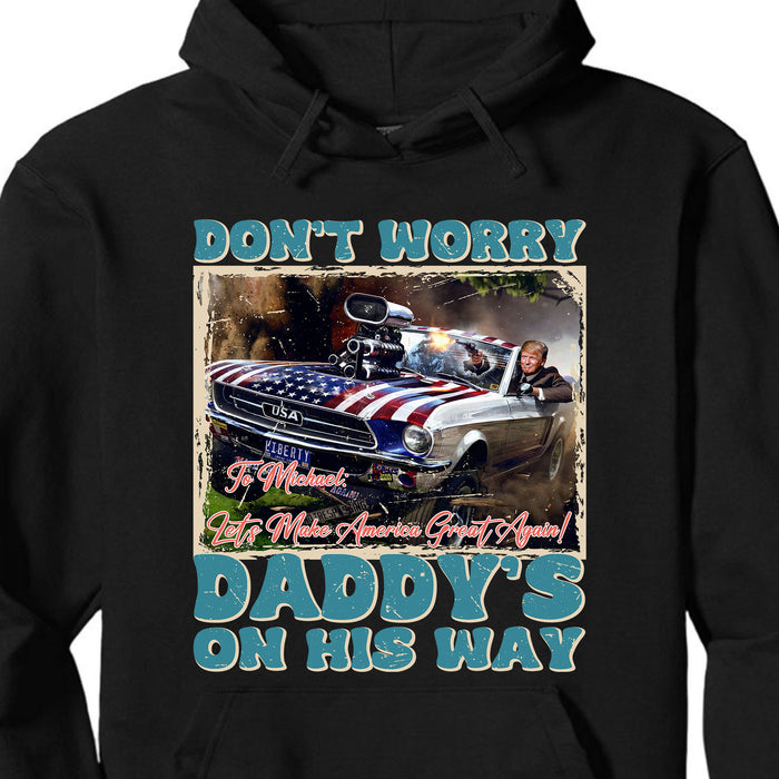 Daddy's On His Way Trump Shirt | Donald Trump Homage Shirt | Donald Trump Fan Tees | Personalized Custom Trump Shirt C988 - GOP