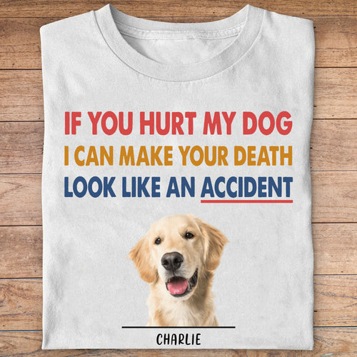 If You Hurt My Dog Personalized Custom Photo Dog Cat Bright Shirt C780