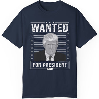 Wanted For President Shirt | Donald Trump Homage Shirt | Donald Trump Fan Tees C902 - GOP